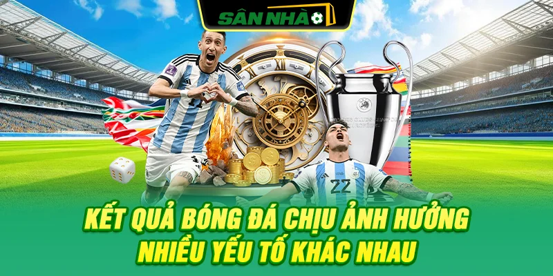 ket-qua-bong-da-chiu-anh-huong-nhieu-yeu-to-khac-nhau