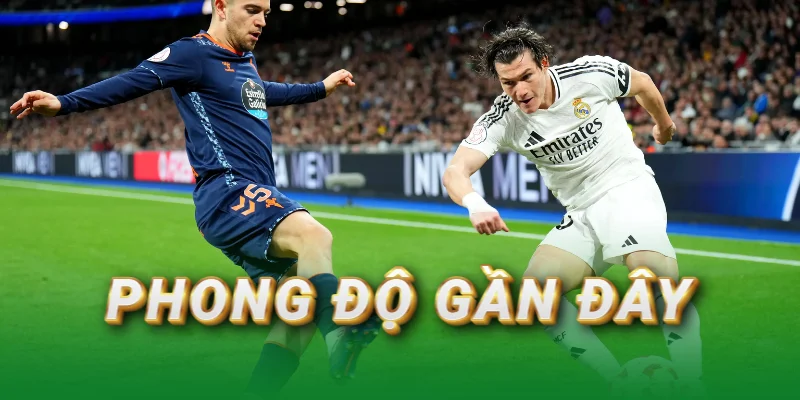 phong-do-gan-day-real-madrid-vs-celta-vigo
