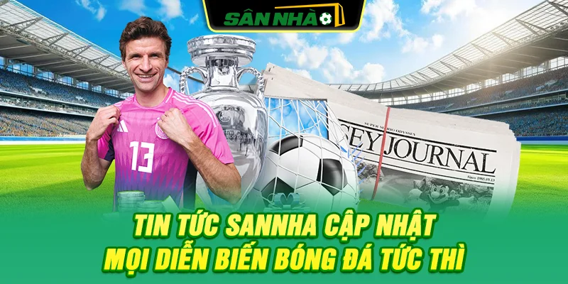 tin-tuc-sannha-cap-nhat-moi-dien-bien-bong-da-tuc-thi